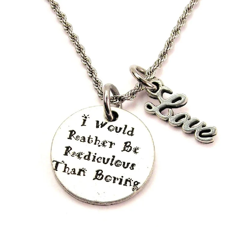 simple necklaces for women -I Would Rather Be Ridiculous Than Boring 20" Chain Necklace With Cursive Love Accent