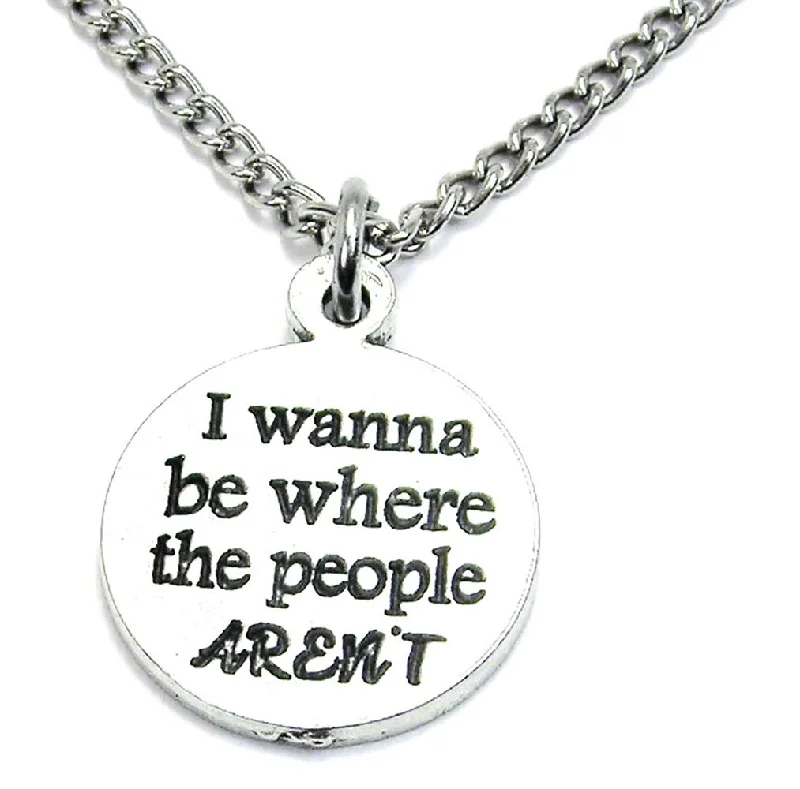 fashion statement necklaces for women -I Wanna Be Where The People Aren't Single Charm Necklace